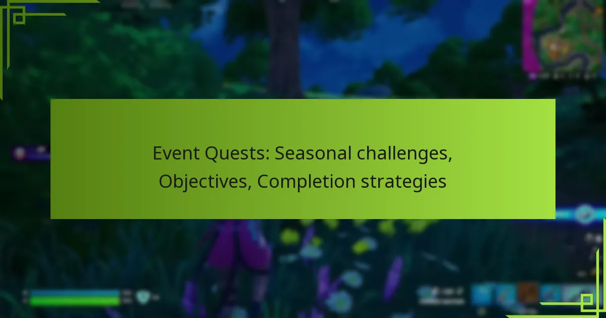 Event Quests: Seasonal challenges, Objectives, Completion strategies