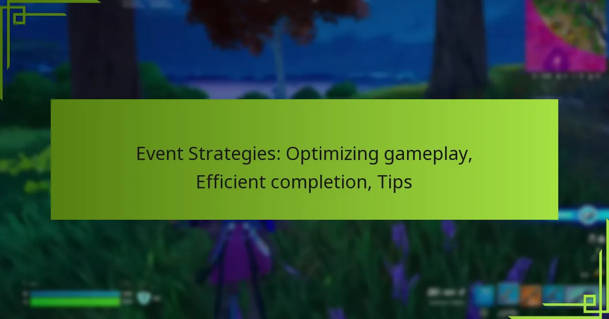 Event Strategies: Optimizing gameplay, Efficient completion, Tips