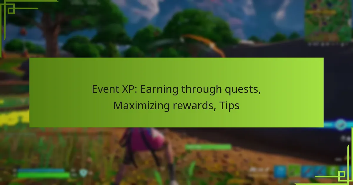 Event XP: Earning through quests, Maximizing rewards, Tips