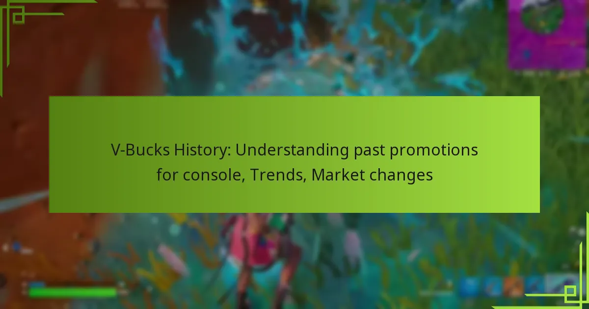V-Bucks History: Understanding past promotions for console, Trends, Market changes