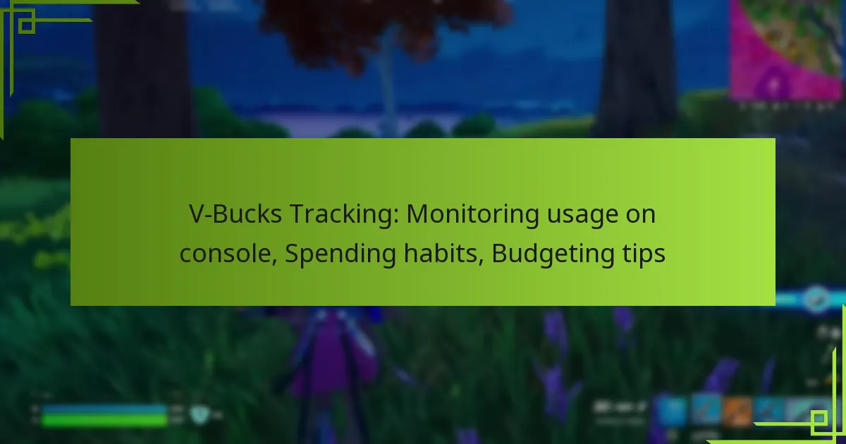 V-Bucks Tracking: Monitoring usage on console, Spending habits, Budgeting tips