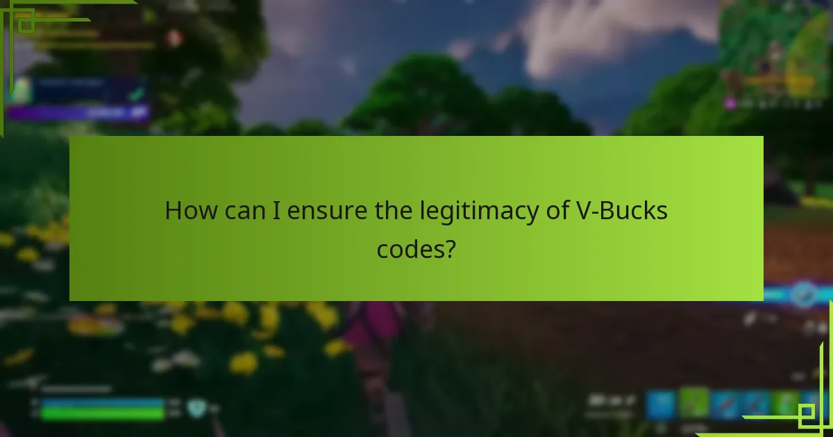 How can I ensure the legitimacy of V-Bucks codes?