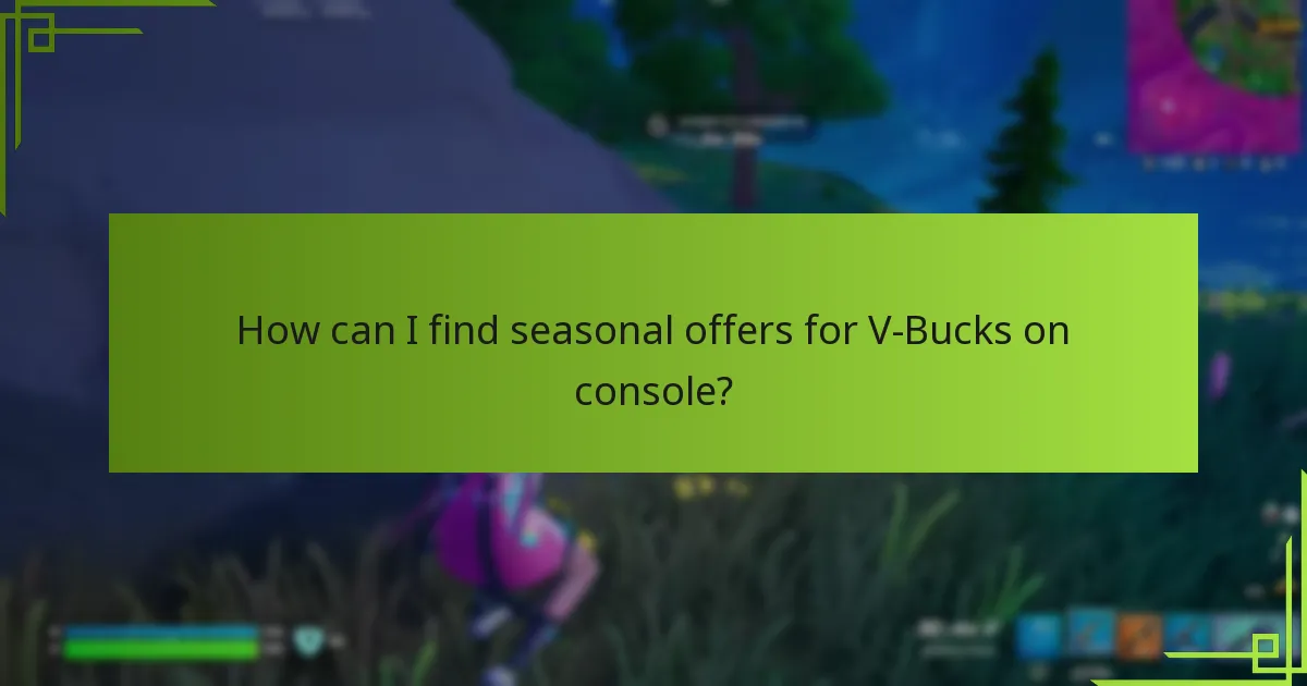 How can I find seasonal offers for V-Bucks on console?