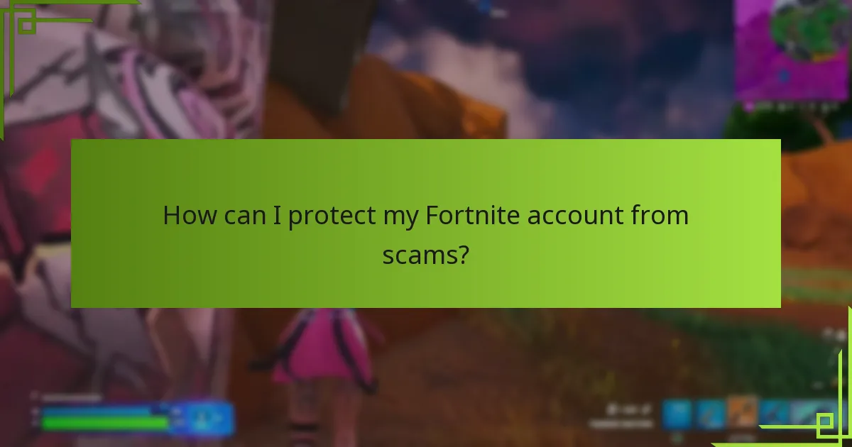 How can I protect my Fortnite account from scams?
