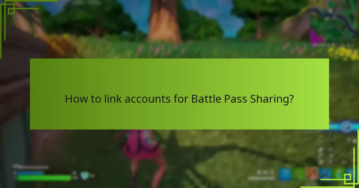 How to link accounts for Battle Pass Sharing?