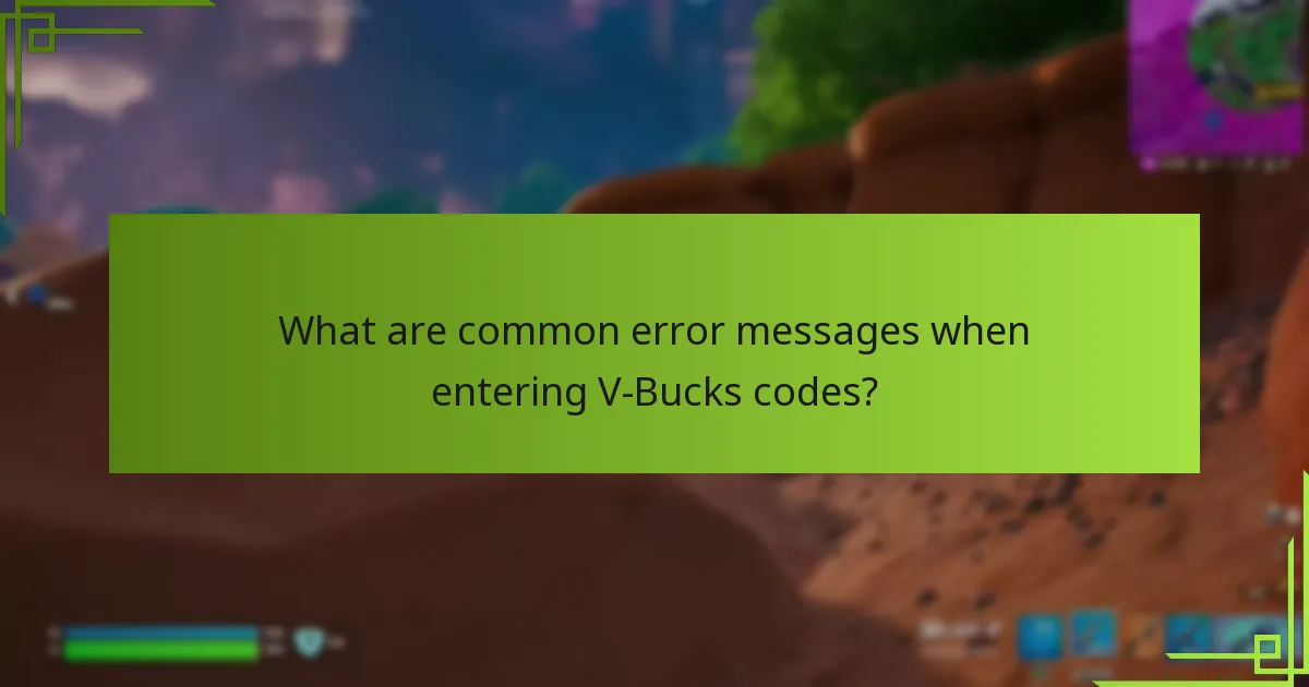 What are common error messages when entering V-Bucks codes?