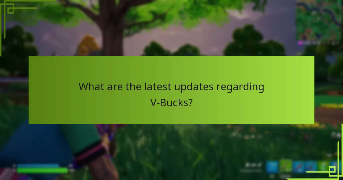 What are the latest updates regarding V-Bucks?