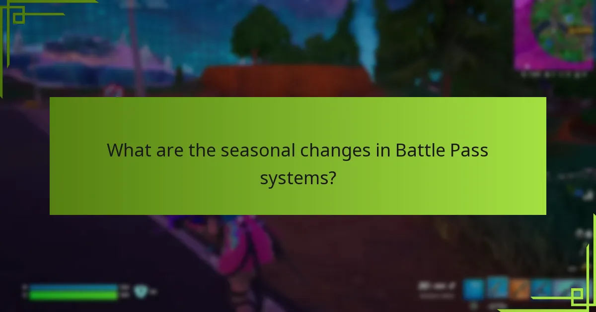 What are the seasonal changes in Battle Pass systems?