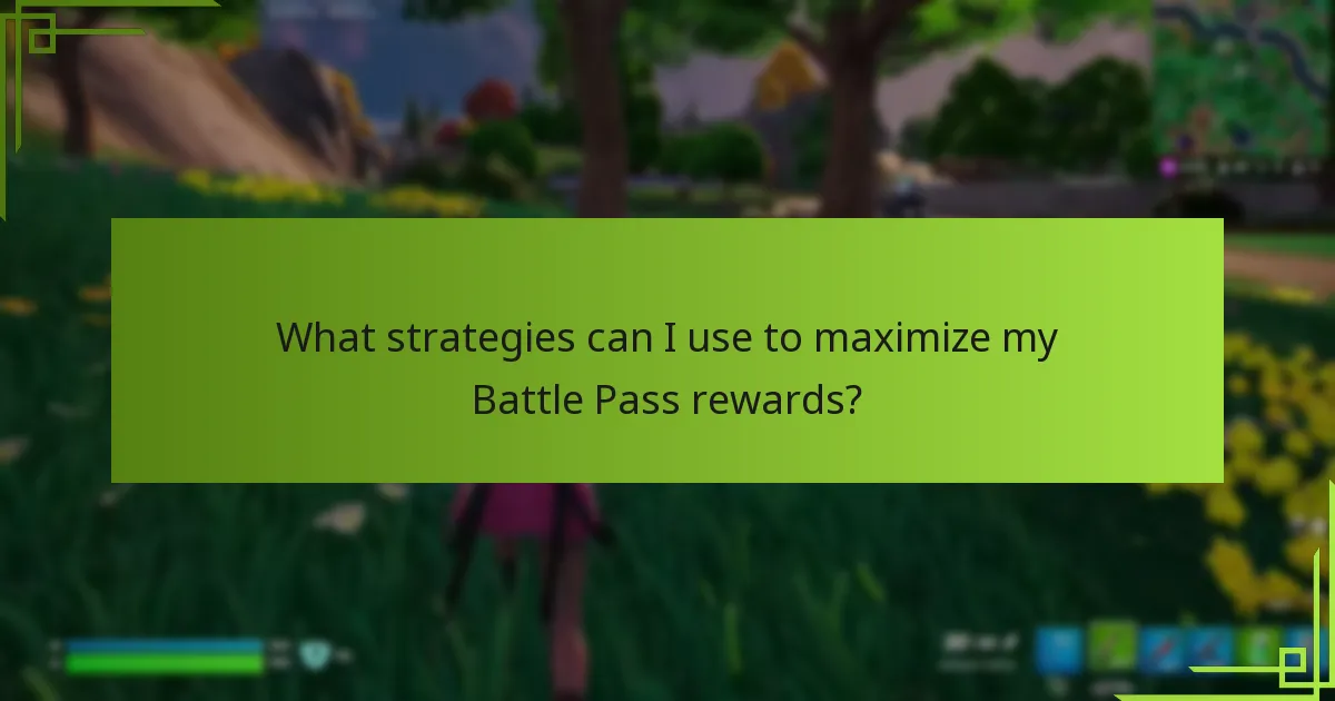 What strategies can I use to maximize my Battle Pass rewards?
