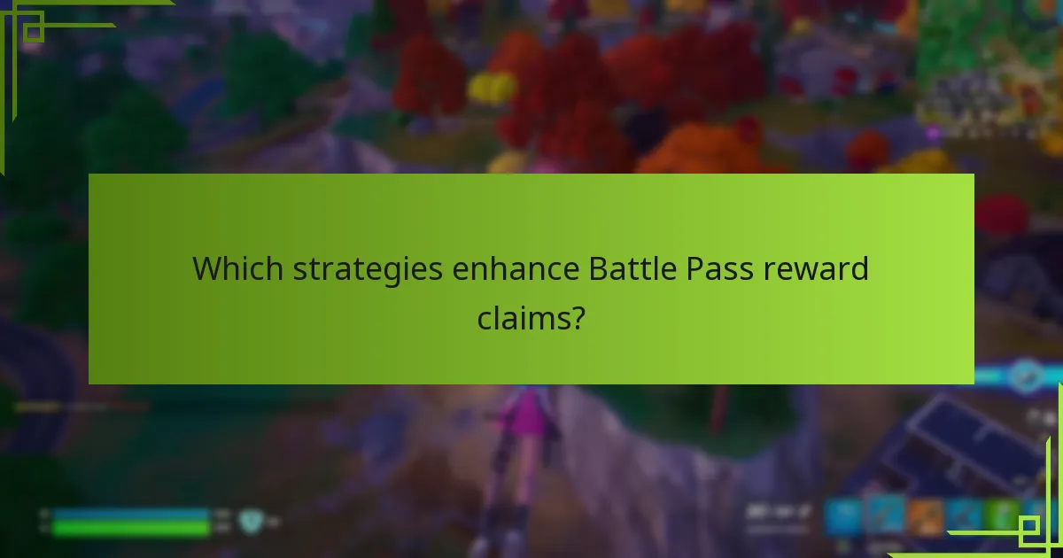 Which strategies enhance Battle Pass reward claims?