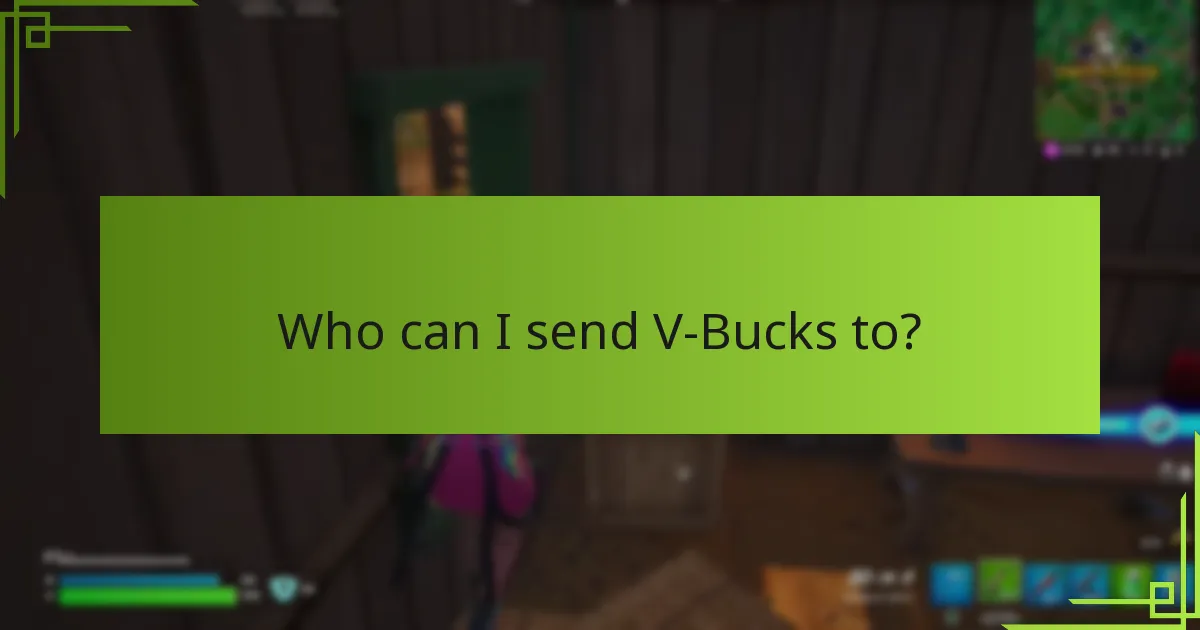 Who can I send V-Bucks to?